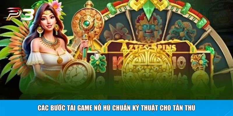 Các bước tải game nổ hũ chuẩn kỹ thuật cho tân thủ