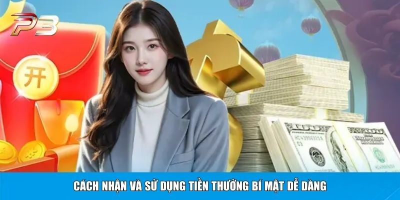 Cách nhận và sử dụng Tiền Thưởng Bí Mật dễ dàng