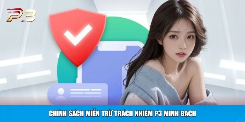 Chính sách miễn trừ trách nhiệm P3 minh bạch
