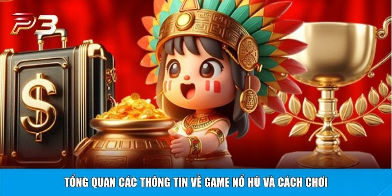Tổng quan các thông tin về game nổ hũ và cách chơi
