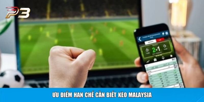 Ưu điểm hạn chế cần biết kèo Malaysia